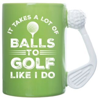 It Takes a Lot of Balls to Golf Like I Do Golf Mug 18Oz