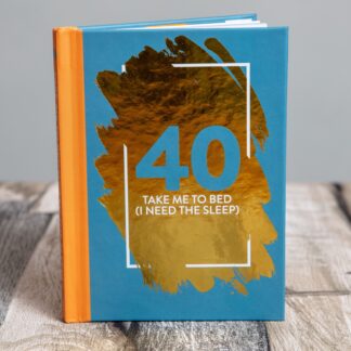 40: Take Me To Bed (I Need The Sleep) - Fun Age Quote Pocket Book
